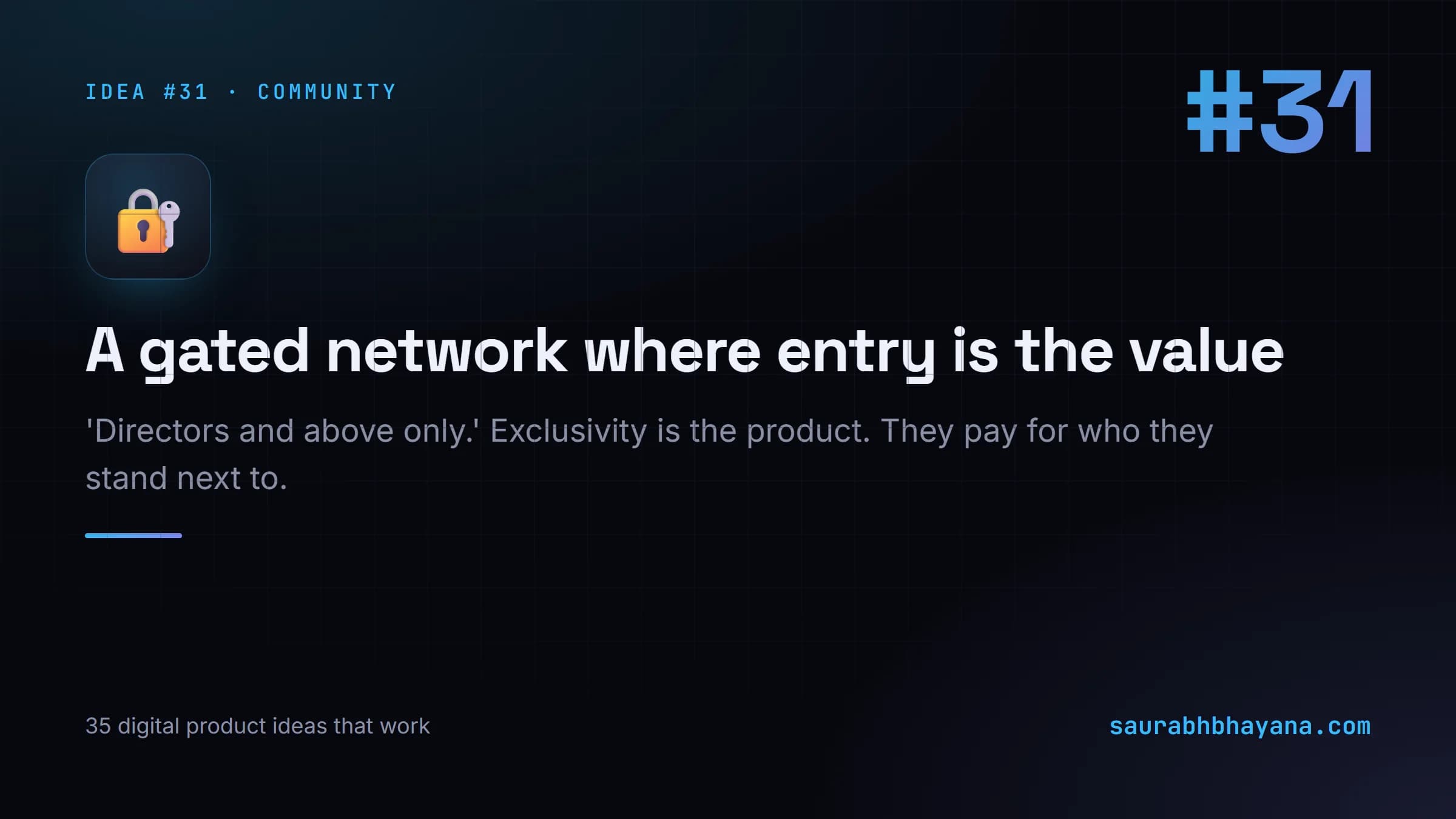 Digital product idea number 31: A gated network where the entry requirement is the value. One of 35 specific digital product ideas across six buckets.